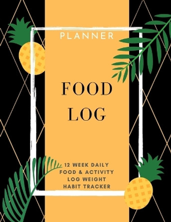 Food Log: Planner 12 Week Daily Food & Activity Log Weight, Habit Tracker by Adil Daisy 9781716239052