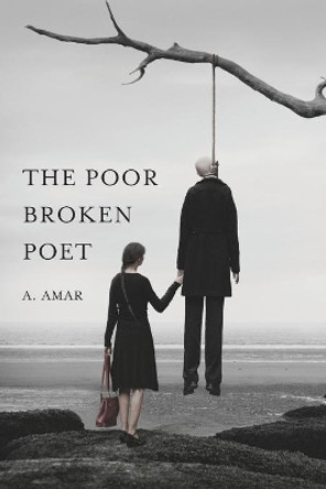 The Poor Broken Poet by A Amar 9781716548772