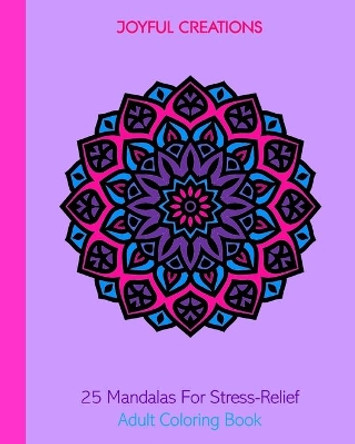 25 Mandalas For Stress-Relief: Adult Coloring Book by Joyful Creations 9781715408404