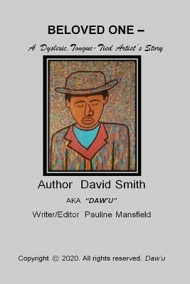 BELOVED ONE - A Dyslexic, Tongue-Tied Artist's Story by David Smith 9781716515989