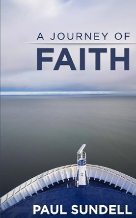 A Journey of Faith: Ministry Memoir of Paul Sundell by Rev Paul Sundell 9781717100153