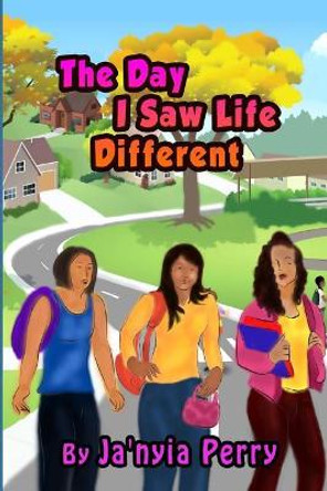 The Day I Saw Life Different by Ja'niya Perry 9781717492968