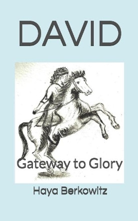 David the Conqueror: Gateway to Glory by Haya Evelyne Berkowitz 9781717895479