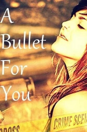 A Bullet For You by Sonja Myburgh 9781492358268