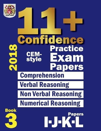 11+ Confidence: CEM-style Practice Exam Papers Book 3: Comprehension, Verbal Reasoning, Non-verbal Reasoning, Numerical Reasoning, and Answers with full explanations by Eureka! Eleven Plus Exams 9781718865068