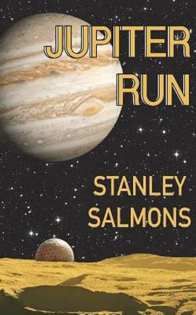 Jupiter Run: The third book in The Planetary Trilogy by Stanley Salmons 9781718939776