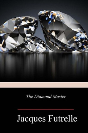 The Diamond Master by Jacques Futrelle 9781719355414