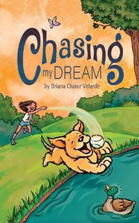 Chasing My Dream: A dog's Journey to becoming a National Master Retreiver by Alexandra Artigas 9781719454988