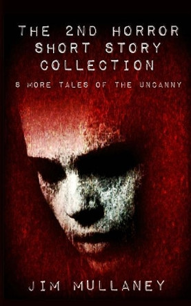 The 2nd Horror Short Story Collection by Jim Mullaney 9781719467971