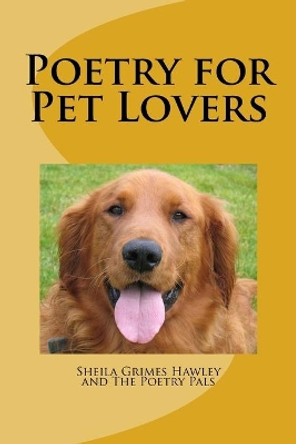 Poetry for Pet Lovers: Poems for animal lovers by New Hartford Publ Poet Laureate Project 9781719483384