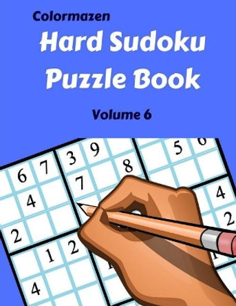 Hard Sudoku Puzzle Book Volume 6: 200 Puzzles by Colormazen 9781719569507