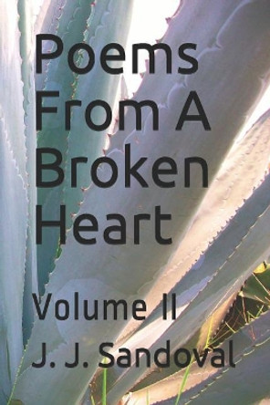 Poems from a Broken Heart: Volume II by J J Sandoval 9781720100935
