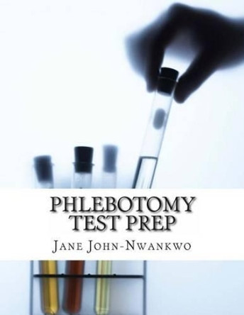Phlebotomy Test Prep: Exam Review Practice Questions (Volume 3) by Jane John-Nwankwo 9781490589220