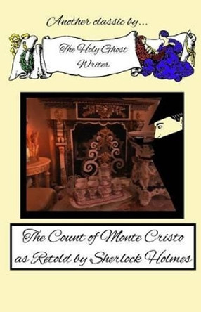 The Count of Monte Cristo as Retold by Sherlock Holmes by Holy Ghost Writer 9781490927305