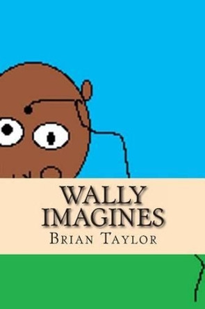 Wally Imagines by Professor of Political Science Brian Taylor 9781491082386