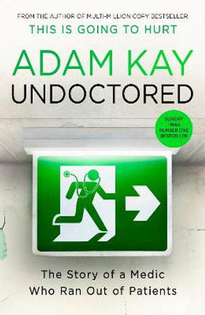 Undoctored: Pre-order the brand-new book from the author of 'This Is Going To Hurt' by Adam Kay