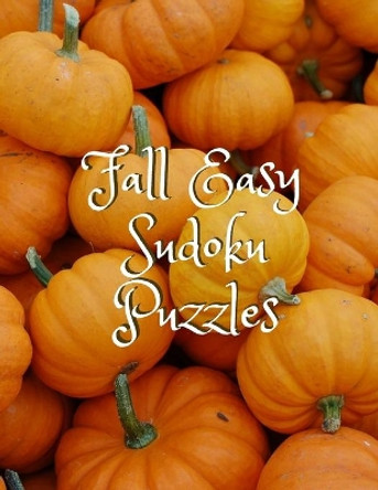 Fall Easy Sudoku Puzzles: 360 Easy Sudoku Puzzles for Kids & Adults by Fall Themed Sudoku Puzzles 9781694879202