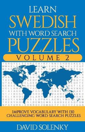 Learn Swedish with Word Search Puzzles Volume 2: Learn Swedish Language Vocabulary with 130 Challenging Bilingual Word Find Puzzles for All Ages by David Solenky 9781706571261