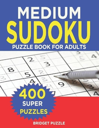 MEDIUM Sudoku Puzzle Book For Adults: Sudoku Puzzle Book - 400+ Puzzles and Solutions - Medium Level -Tons of Fun for your Brain! by Bridget Puzzle 9781703025835