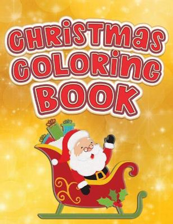 Christmas Coloring Book: Fun Activity Color Workbook for Toddlers & Kids Ages 1-5 for Preschool featuring Letters Numbers Shapes and Colors by Lively Hive Creative 9781706738213