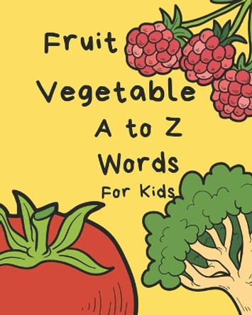 Vegetable Fruit A to Z Words for Kids: Letter Alphabet Book, e-book, early learning, age 1-3, Easy, Funny, Cute, Practice, Activity, Game by Skyline Books 9781697484922