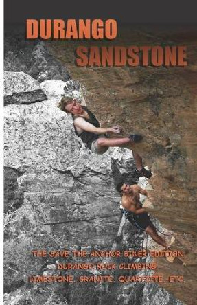 Durango Sandstone: The Save the Anchor Biner Edition by Timothy J Kuss 9781500600143