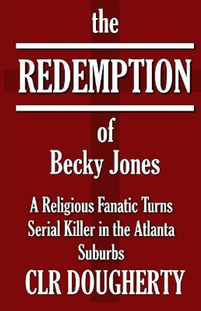 The Redemption of Becky Jones by C L R Dougherty 9781500634513