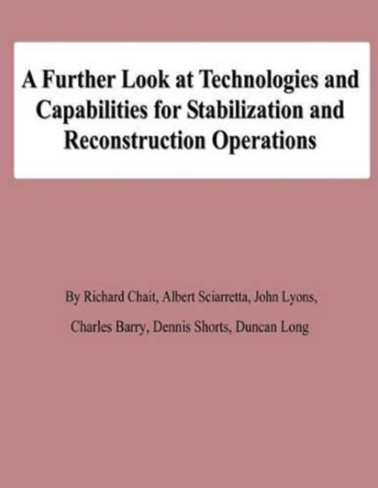 A Further Look at Technologies and Capabilities for Stabilization and Reconstruction Operations by Albert Sciarretta 9781478139133