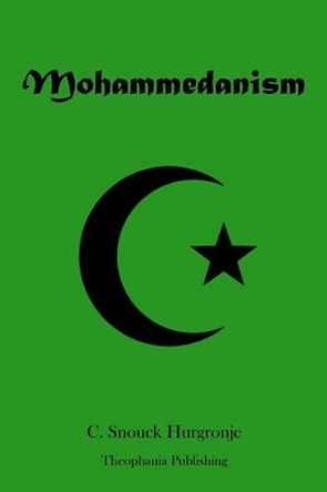 Mohammedanism by C Snouck Hurgronje 9781478155560