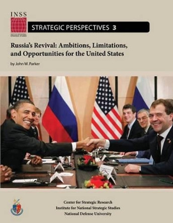 Russia's Revival: Ambitions, Limitations, and Opportunities for the United States: Institute for National Strategic Studies, Strategic Perspectives, No. 3 by National Defense University 9781478193562