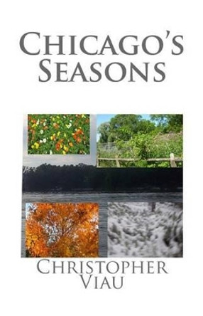 Chicago's Seasons by Christopher Viau 9781453617816