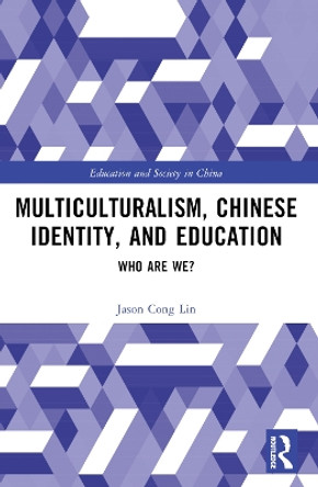 Multiculturalism, Chinese Identity, and Education: Who Are We? by Jason Cong Lin 9781032368139
