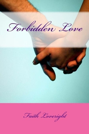 Forbidden Love by Faith Loveright 9781477421772