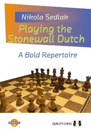 Playing the Stonewall Dutch: A Bold Repertoire by Nikola Sedlak