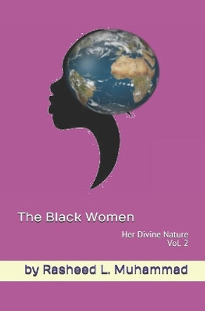 The Black Women Vol.2: Her Divine Nature by Rasheed L Muhammad 9781475099386