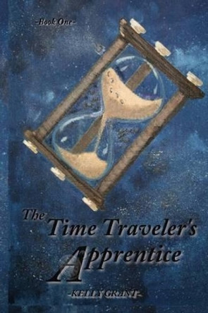The Time Traveler's Apprentice by Kelly Grant 9781456330217