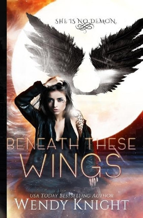 Beneath These Wings by Wendy Knight 9781979098526