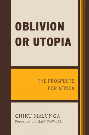 Oblivion or Utopia: The Prospects for Africa by Chiku Malunga 9780761849865