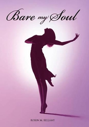 Bare My Soul by Robin M Bellamy 9781456801106