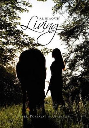 A Life Worth Living by Esther Portalatin-Leighton 9781456831981