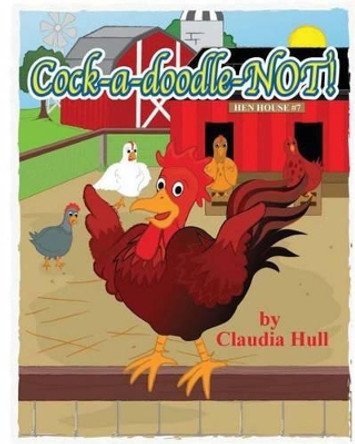 Cock-a-doodle-NOT! by Claudia Hull 9781456558918