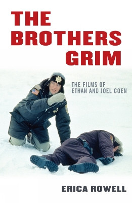 The Brothers Grim: The Films of Ethan and Joel Coen by Erica Rowell 9780810858503