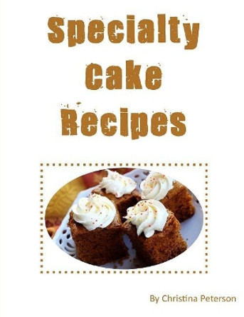 Specialty Cake Recipes: After every title of 36, there is a note page for you to make comments, Assortment of oatmeal, Orange, Prune, Pumpkin, Zucchini desserts by Christina Peterson 9781729133101