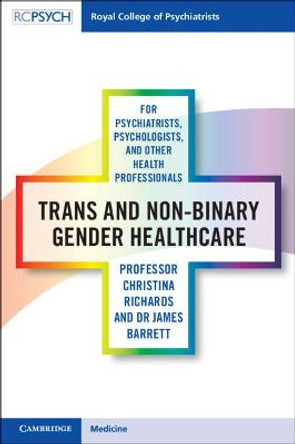 Trans and Non-binary Gender Healthcare for Psychiatrists, Psychologists, and Other Health Professionals by Christina Richards