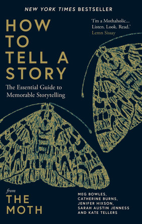 How to Tell a Story: The Essential Guide to Memorable Storytelling from The Moth by The Moth