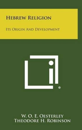 Hebrew Religion: Its Origin and Development by W O E Oesterley 9781258870904