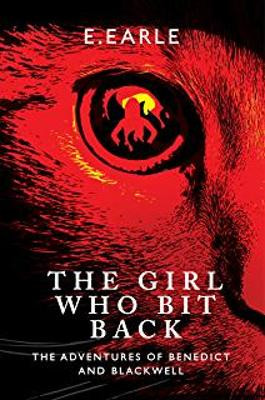 The Girl Who Bit Back: The Adventures of Benedict and Blackwell: Volume 2 by Elizabeth Earle 9781492217480
