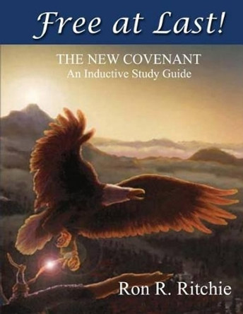 Free At Last - The New Covenant: Inductive Study Guide by Ron Ritchie 9781481117951