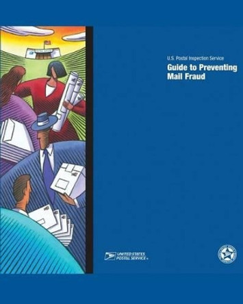 Guide to Preventing Mail Fraud by U S Postal Inspection Service 9781484827451