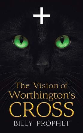 The Vision of Worthington's Cross by Billy Prophet 9781489729743